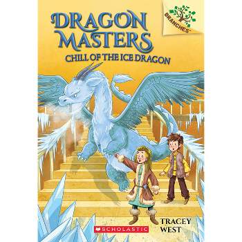 Chill of the Ice Dragon: A Branches Book (Dragon Masters #9) - by Tracey West