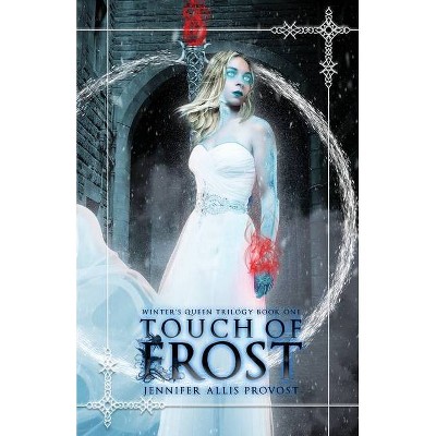 Touch of Frost - (Winter's Queen) by  Jennifer Allis Provost (Paperback)