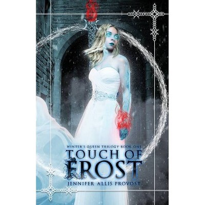 Touch of Frost - (Winter's Queen) by  Jennifer Allis Provost (Paperback)