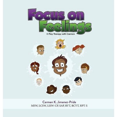 Focus on Feelings - by  Carmen Jimenez-Pride (Hardcover)