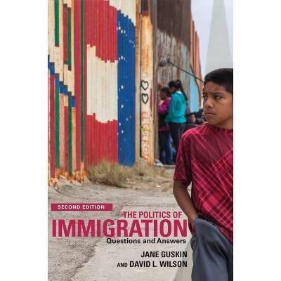 The Politics of Immigration (2nd Edition) - by  David Wilson & Jane Guskin (Paperback)