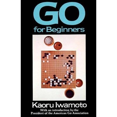 Go for Beginners - by  Kaoru Iwamoto (Paperback)