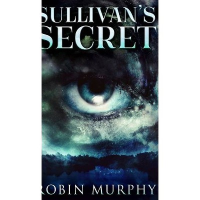 Sullivan's Secret (Marie Bartek and The SIPS Team Book 1) - by  Robin Murphy (Hardcover)