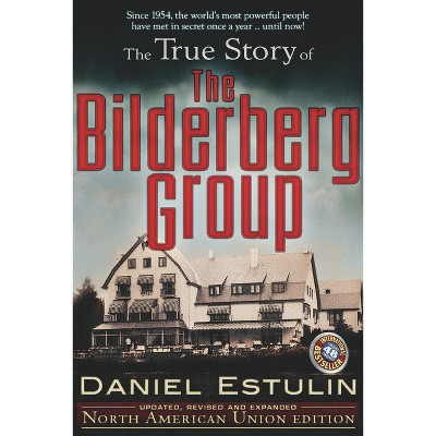 The True Story of the Bilderberg Group - 2nd Edition by  Daniel Estulin (Paperback)