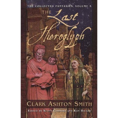 The Last Hieroglyph - (Collected Fantasies of Clark Ashton Smit) by  Clark Ashton Smith (Paperback)