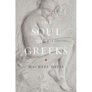 The Soul of the Greeks - by  Michael Davis (Paperback) - 1 of 1