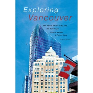 Exploring Vancouver - by  Harold Kalman & Robin Ward (Paperback) - 1 of 1