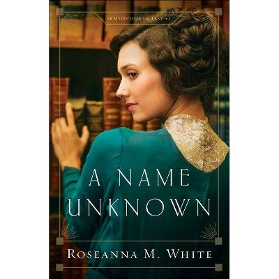 A Name Unknown - (Shadows Over England) by  Roseanna M White (Paperback)