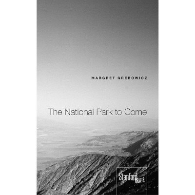 The National Park to Come - by  Margret Grebowicz (Paperback)