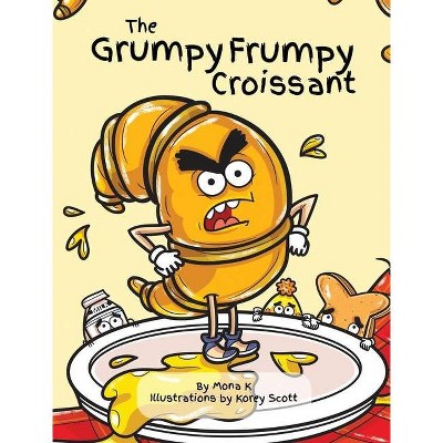 The Grumpy Frumpy Croissant - by  Mona K (Hardcover)