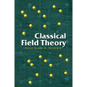 Classical Field Theory - (Dover Books on Physics) by  Davison E Soper (Paperback) - 1 of 1