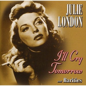Julie London - I'll Cry Tomorrow and Rarities (CD) - 1 of 1