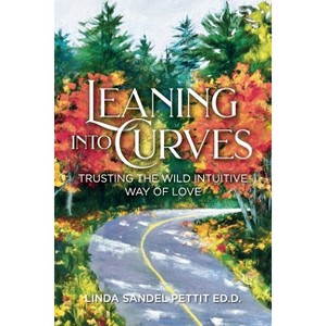Leaning into Curves - by  Linda Sandel Pettit Ed D (Paperback) - 1 of 1