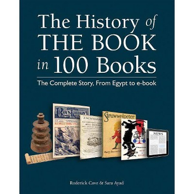 The History of the Book in 100 Books - by  Roderick Cave & Sara Ayad (Paperback)