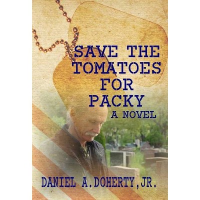 Save the Tomatoes for Packy - by  Daniel A Doherty (Hardcover)