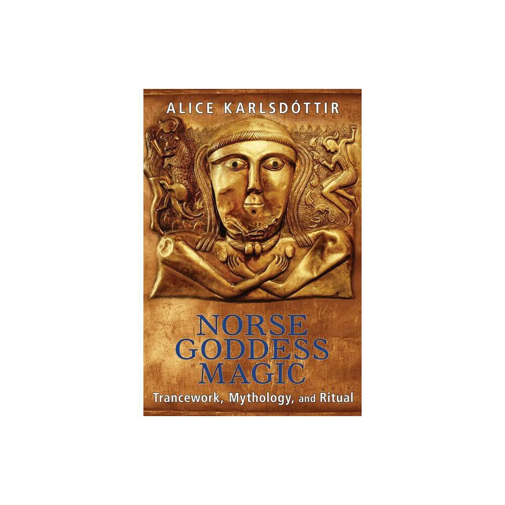 Norse Goddess Magic - 2nd Edition by Alice Karlsdttir (Paperback)