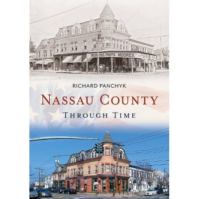 Nassau County Through Time - by  Richard Panchyk (Paperback)