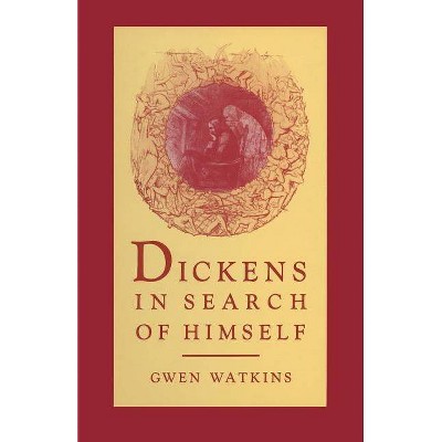 Dickens in Search of Himself - by  Gwen Watkins (Paperback)