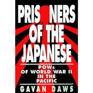 Prisoners of the Japanese - by  Gavin Daws (Paperback) - 1 of 1