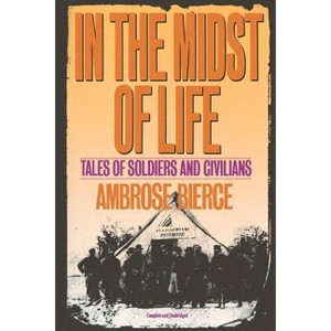 In the Midst of Life - by  Ambrose Bierce (Paperback) - 1 of 1