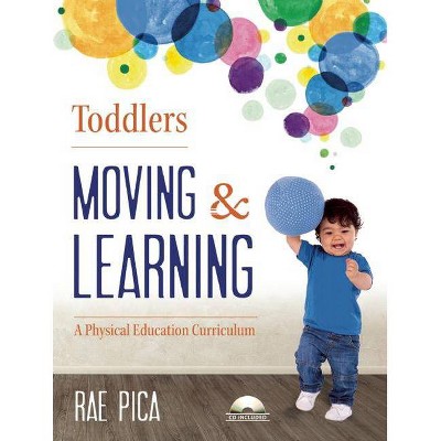 Toddlers: Moving & Learning - by  Rae Pica (Mixed Media Product)