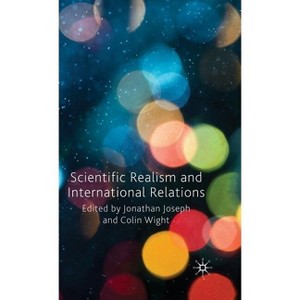Scientific Realism and International Relations - by  J Joseph & C Wight (Hardcover) - 1 of 1