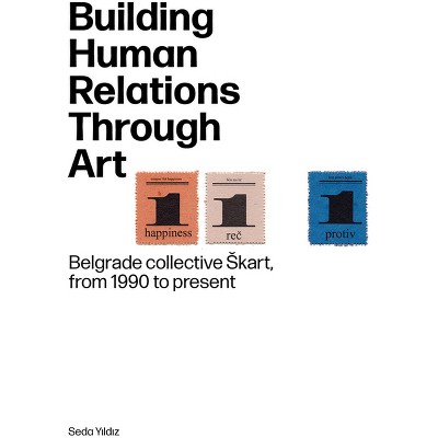 Building Human Relations Through Art - by  Seda Yildiz (Paperback)