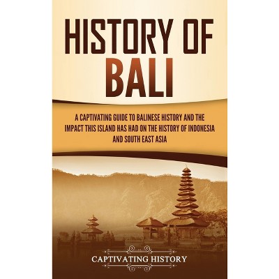 History Of Bali - By Captivating History (hardcover) : Target