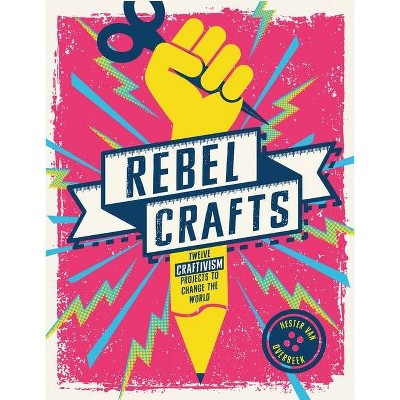 Rebel Crafts - by  Hester Van Overbeek (Hardcover)