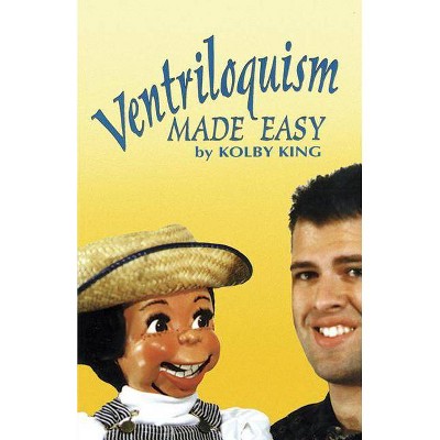 Ventriloquism Made Easy - by  Kolby King (Paperback)