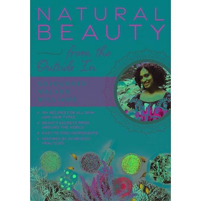 Natural Beauty from the Outside in - by  Sojourner Walker Williams (Paperback)