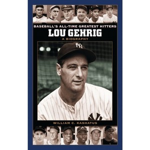 Lou Gehrig - by  William C Kashatus (Hardcover) - 1 of 1