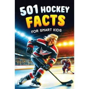 501 Hockey Facts for Smart Kids - (Ice Hockey Books for Kids) by Jamie Lindberg - 1 of 1