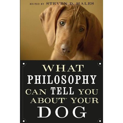 What Philosophy Can Tell You about Your Dog - by  Steven D Hales (Paperback)