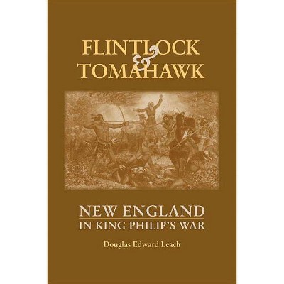 Flintlock and Tomahawk - by  Douglas Edward Leach (Paperback)