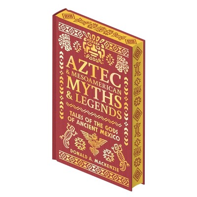 Aztec & Other Mesoamerican Myths & Legends - (Collectible Myths and Legends) by  Donald A MacKenzie (Hardcover)