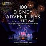 100 Disney Adventures of a Lifetime - by  Marcy Carriker Smothers (Hardcover)