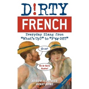 Dirty French: Second Edition - by  Adrien Clautrier & Henry Rowe (Paperback) - 1 of 1