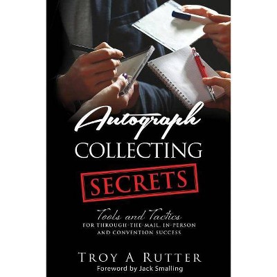 Autograph Collecting Secrets - by  Troy A Rutter (Paperback)