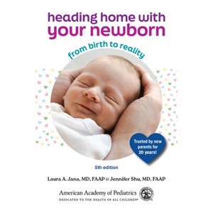 Heading Home with Your Newborn - 5th Edition by  Jennifer Shu MD & Laura Jana MD (Paperback) - 1 of 1
