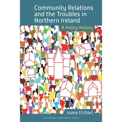Community Relations and the Troubles in Northern Ireland - by  Joana Etchart (Hardcover)