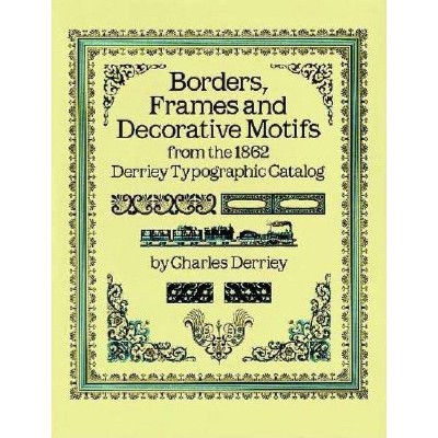 Borders, Frames and Decorative Motifs from the 1862 Derriey Typographic Catalog - (Dover Pictorial Archives) 2nd Edition by  Charles Derriey