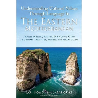 Understanding Cultural Values Through Language in the Eastern Mediterranean - by  Foazi Y El-Barouki (Paperback)