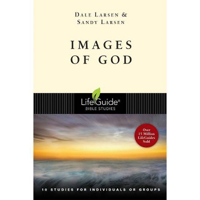 Images of God - (Lifeguide Bible Studies) by  Dale Larsen & Sandy Larsen (Paperback)