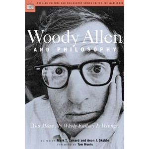 Woody Allen and Philosophy - (Popular Culture and Philosophy) by  Mark T Conard & Aeon J Skoble (Paperback) - 1 of 1