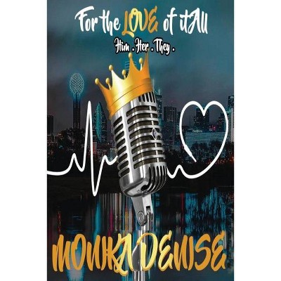 For the Love of it All - by  Monika D Williamson (Paperback)