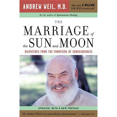 The Marriage of the Sun and Moon - by  Andrew Weil (Paperback)