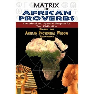 Matrix of African Proverbs - by  Muata Ashby (Paperback) - 1 of 1