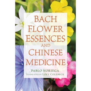 Bach Flower Essences and Chinese Medicine - by  Pablo Noriega (Paperback) - 1 of 1