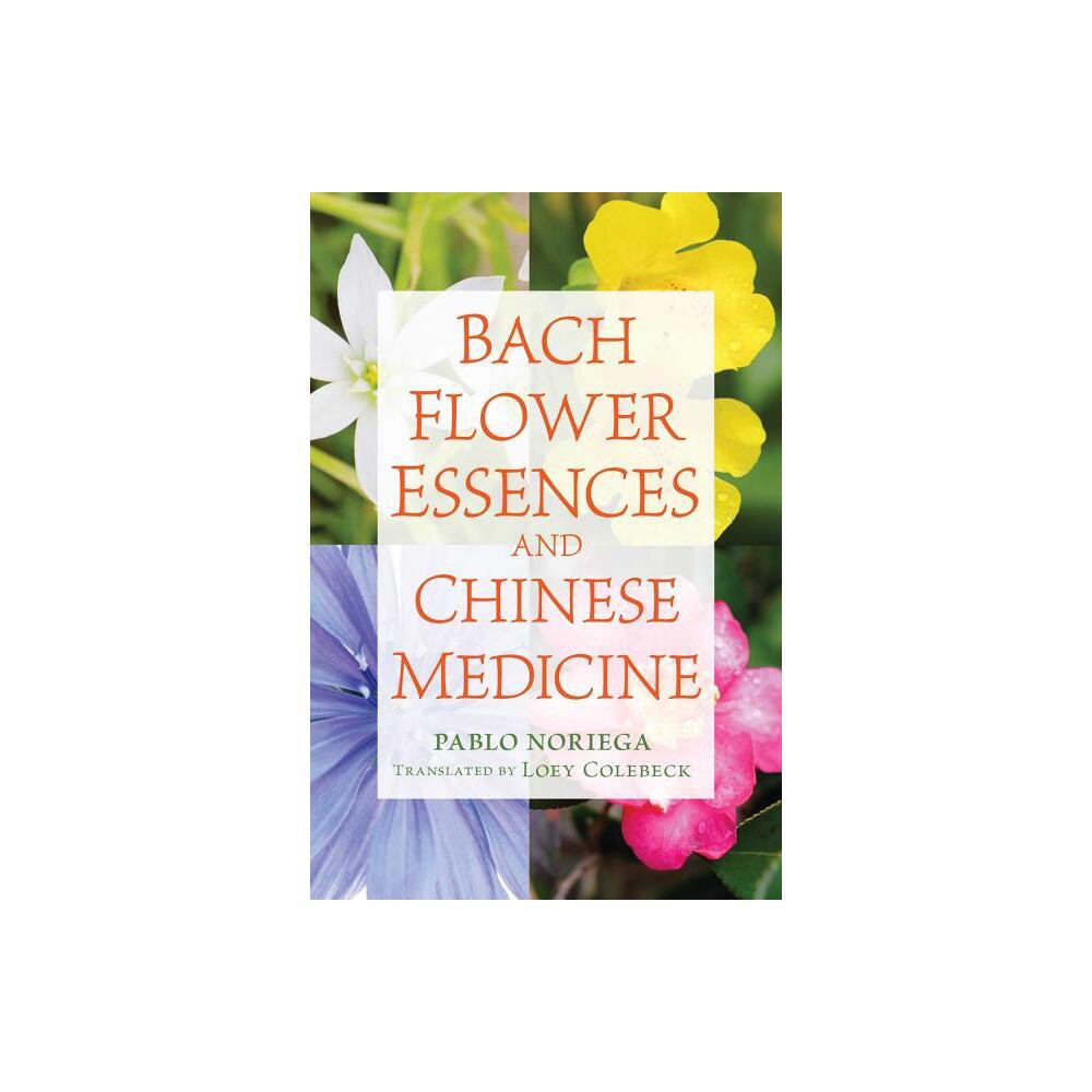 Bach Flower Essences and Chinese Medicine - by Pablo Noriega (Paperback)